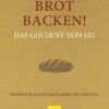 Brot Backen! Das Goldene Von GU 2 Brot Backen! Das Goldene Von GU -Lebensmittelgeschäft c5b973a3532d261ab77d70643d2a92b2